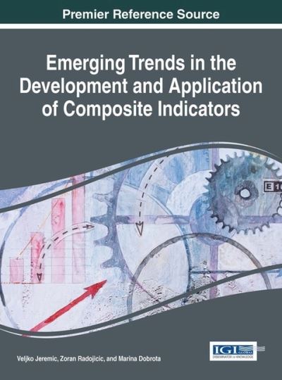 Emerging Trends in the Development and Application of Composite Indicators - Veljko Jeremic - Books - IGI Global - 9781522507147 - September 12, 2016