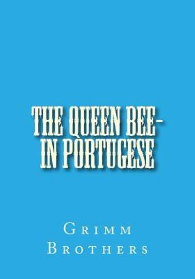 Cover for Grimm Brothers · The Queen Bee- in Portugese (Paperback Book) (2016)