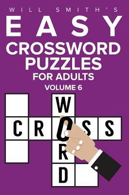 Will Smith Easy Crossword Puzzles For Adults - Volume 6 - Will Smith - Bøker - Createspace Independent Publishing Platf - 9781523810147 - 1. februar 2016