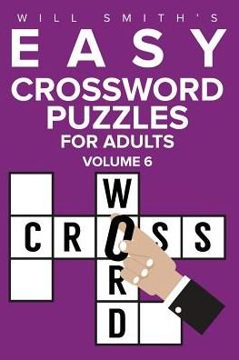 Will Smith Easy Crossword Puzzles For Adults - Volume 6 - Will Smith - Bøger - Createspace Independent Publishing Platf - 9781523810147 - 1. februar 2016