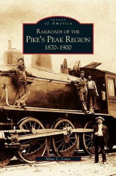 Cover for Allan Lewis · Railroads of the Pike's Peak Region (Hardcover Book) (2004)