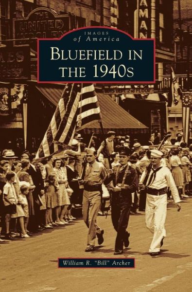 Cover for William R Bill Archer · Bluefield in the 1940s (Hardcover Book) (2009)