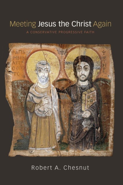 Cover for Robert A Chesnut · Meeting Jesus the Christ Again (Paperback Book) (2017)