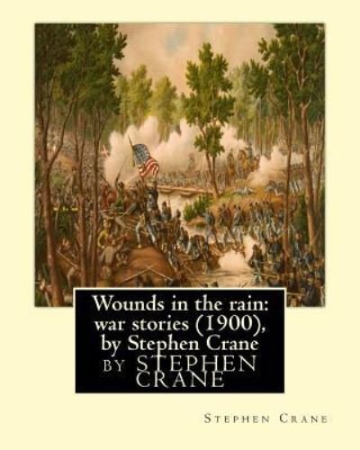 Wounds in the rain - Stephen Crane - Books - Createspace Independent Publishing Platf - 9781533541147 - May 31, 2016