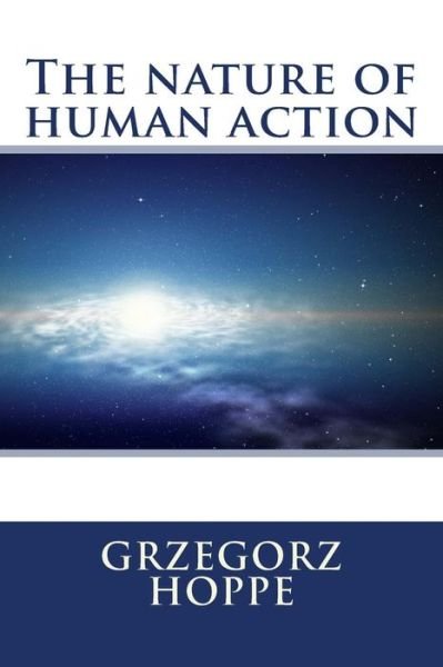 Cover for Grzegorz Hoppe · The nature of human action (Paperback Book) (2016)
