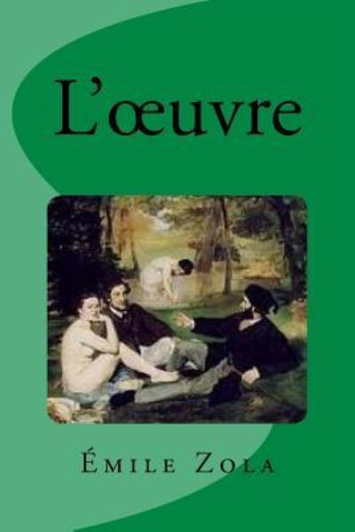 L'oeuvre - Emile Zola - Books - Createspace Independent Publishing Platf - 9781537527147 - September 6, 2016