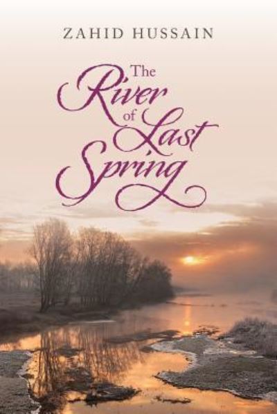 The river of Last Spring - Zahid Hussain - Books - Createspace Independent Publishing Platf - 9781539523147 - January 30, 2017