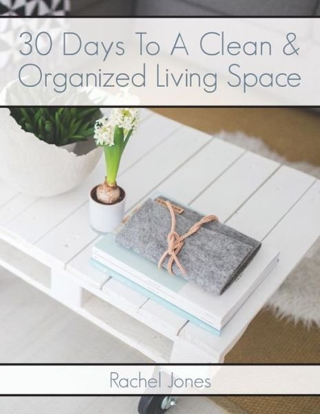 Cover for Rachel Jones · 30 Days To A Clean And Organized Living Space (Paperback Book) (2016)