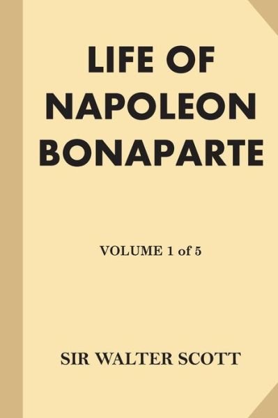 Cover for Walter Scott · Life of Napoleon Bonaparte [Volume 1 of 5] (Large Print) (Pocketbok) (2016)