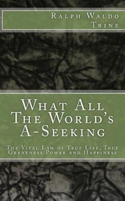 Cover for Ralph Waldo Trine · What All the World's A-Seeking (Pocketbok) (2016)