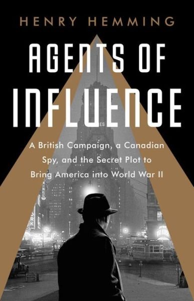 Cover for Henry Hemming · Agents of Influence The British Plot to Change America's Mind (Book) (2019)