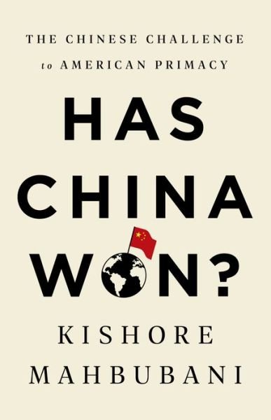 Has China Won?: The Chinese Challenge to American Primacy - Kishore Mahbubani - Livros - PublicAffairs,U.S. - 9781541768147 - 24 de fevereiro de 2022