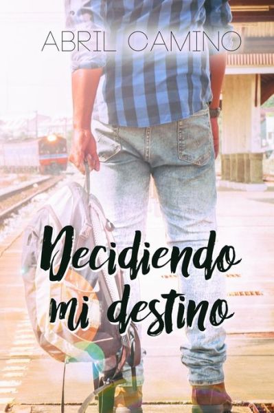 Cover for Abril Camino · Decidiendo mi destino (Paperback Book) (2017)