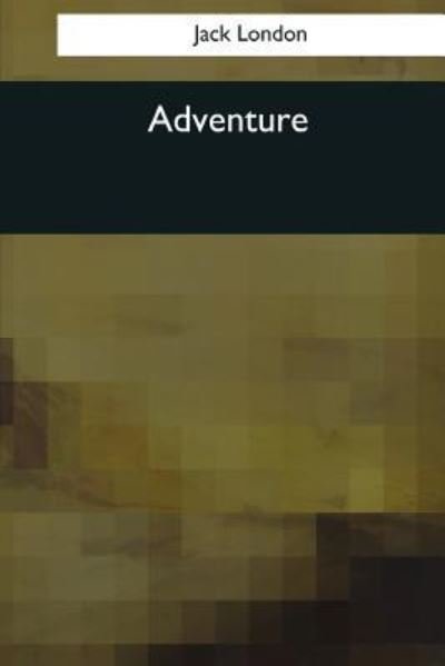 Adventure - Jack London - Boeken - Createspace Independent Publishing Platf - 9781544051147 - 16 maart 2017