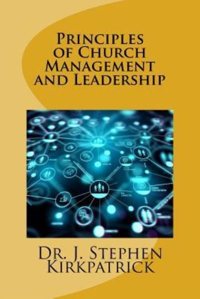 Cover for J Stephen Kirkpatrick · Principles of Church Management and Leadership (Paperback Book) (2017)