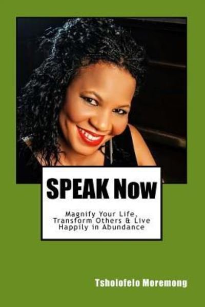 Speak Now - Tsholofelo Moremong - Bøger - Createspace Independent Publishing Platf - 9781546776147 - 18. december 2017