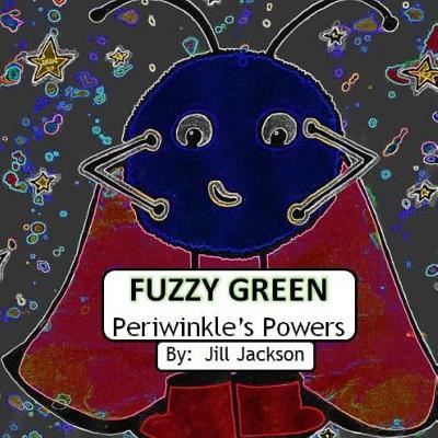 Cover for Jill Jackson · Fuzzy Green : Periwinkle's Powers (Paperback Book) (2017)