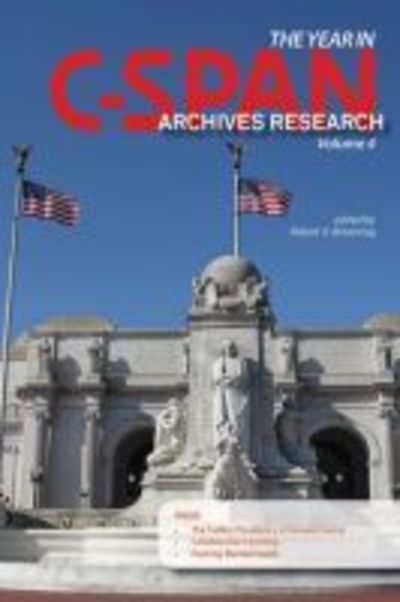 The Year in C-SPAN Archives Research, Volume 4 - Year in C-SPAN Archives Research - - Books - Purdue University Press - 9781557538147 - May 15, 2018