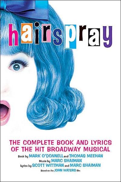 Hairspray: The Complete Book and Lyrics of the Hit Broadway Musical - Applause Books - Mark O'Donnell - Kirjat - Applause Theatre Book Publishers - 9781557835147 - tiistai 1. huhtikuuta 2003