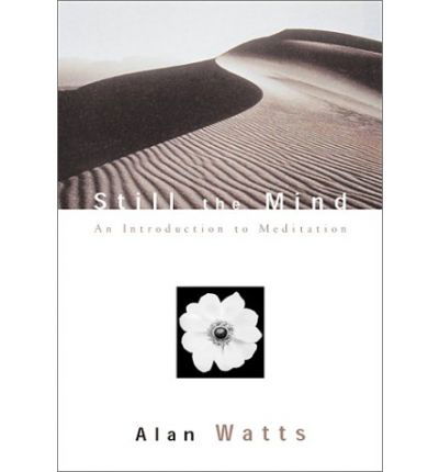 Still the Mind: An Introduction to Meditation - Alan Watts - Bücher - New World Library - 9781577312147 - 22. Januar 2002