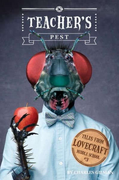 Cover for Charles Gilman · Tales from Lovecraft Middle School #3: Teacher's Pest - Tales from Lovecraft Middle School (Hardcover Book) (2013)