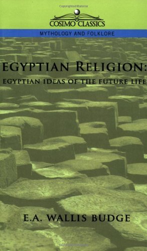 Egyptian Religion: Egyptian Ideas of the Future Life - E. A. Wallis Budge - Böcker - Cosimo Classics - 9781596052147 - 1 augusti 2005