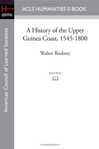 A History of the Upper Guinea Coast, 1545-1800 (Oxford Studies in African Affairs/ American Council of Learned Societies) - Walter Rodney - Książki - ACLS Humanities E-Book - 9781597406147 - 7 listopada 2008