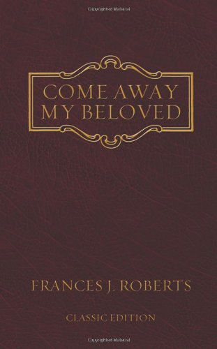 Cover for Frances J. Roberts · Come Away My Beloved - Original Edition (Leather Book) [Original edition] (2008)