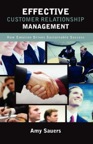 Cover for Amy Carson Sauers · Effective Customer Relationship Management: How Emotion Drives Sustainable Success (Hardcover Book) (2008)