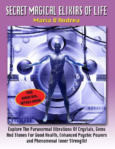 Secret Magical Elixirs of Life - Maria D' Andrea - Bücher - Inner Light/Global Communications - 9781606111147 - 14. Juni 2012