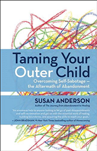 Taming Your Outer Child: Overcoming Self-Sabotage - the Aftermath of Abandonment - Susan Anderson - Bücher - New World Library - 9781608683147 - 17. Februar 2015