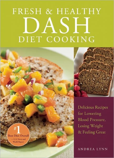 Cover for Andrea Lynn · Fresh and Healthy DASH Diet Cooking: 101 Delicious Recipes for Lowering Blood Pressure, Losing Weight and Feeling Great (Paperback Book) (2012)