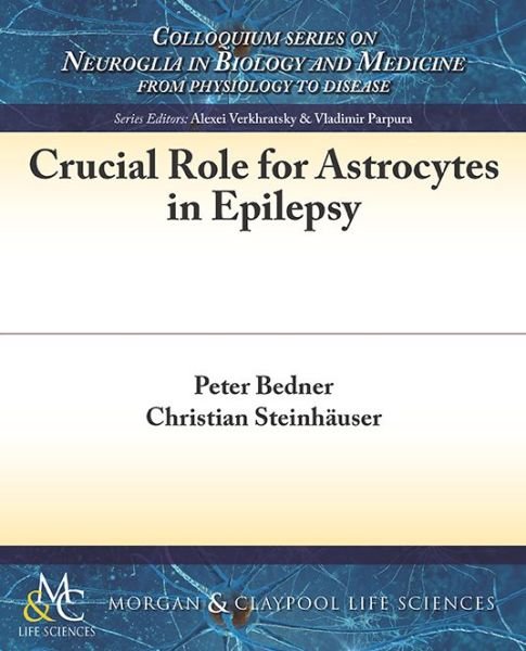 Cover for Peter Bedner · Crucial Role for Astrocytes in Epilepsy - Colloquium Series on Neuroglia in Biology and Medicine: From Physiology to Disease (Paperback Book) (2015)
