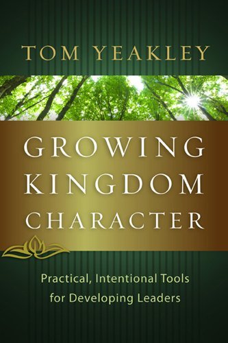 Cover for Tom Yeakley · Growing Kingdom Character: Practical, Intentional Tools for Developing Leaders (Paperback Book) (2011)