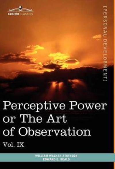 Cover for Edward E. Beals · Personal Power Books (In 12 Volumes), Vol. Ix: Perceptive Power or the Art of Observation (Hardcover Book) (2013)