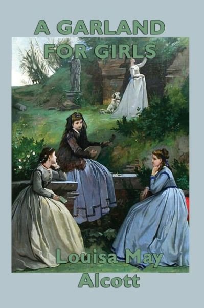 A Garland for Girls - Louisa May Alcott - Libros - SMK Books - 9781617209147 - 8 de abril de 2013