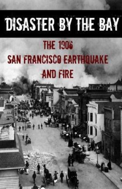 Cover for Brinkley Howard · Disaster By the Bay: The 1906 San Francisco Earthquake and Fire (Paperback Book) (2016)