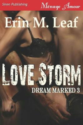 Cover for Erin M. Leaf · Love Storm [dream Marked 3] (Siren Publishing Menage Amour) (Dream Marked - Siren Publishing Menage Amour) (Paperback Book) (2012)
