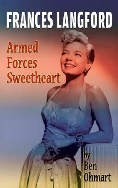 Cover for Ben Ohmart · Frances Langford : Armed Forces Sweetheart (Hardcover Book) (2017)