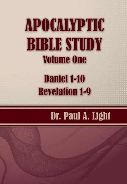 Cover for Paul A. Light · Apocalyptic Bible Study, Volume One: Daniel &amp; Revelation (Paperback Book) (2014)