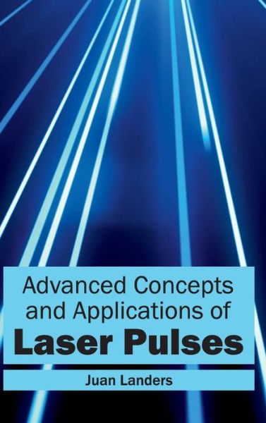 Cover for Juan Landers · Advanced Concepts and Applications of Laser Pulses (Inbunden Bok) (2015)