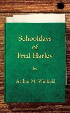 Schooldays of Fred Harley: Or, Rivals for All Honors - Arthur M. Winfield - Kirjat - Westphalia Press - 9781633911147 - perjantai 16. tammikuuta 2015