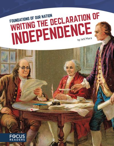 Writing the Declaration of Independence - Wil Mara - Books - Focus Readers - 9781635173147 - August 1, 2017