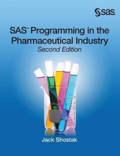 SAS Programming in the Pharmaceutical Industry, Second Edition - Jack Shostak - Books - SAS Institute - 9781635269147 - July 20, 2018