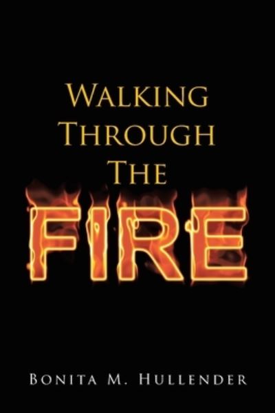 Cover for Bonita M Hullender · Walking Through The Fire (Paperback Book) (2021)