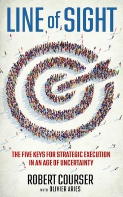 Cover for Robert Courser · Line of Sight: The Five Keys for Strategic Execution in an Age of Uncertainty (Hardcover Book) (2024)