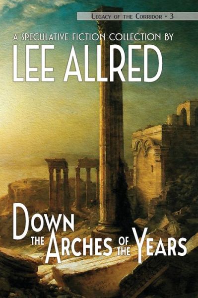 Cover for Lee Allred · Down the Arches of the Years (Book) (2022)