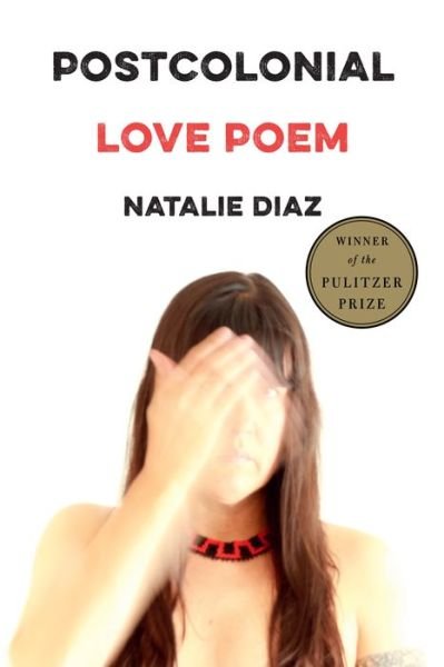 Cover for Natalie Diaz · Postcolonial Love Poem: Poems (Pocketbok) (2020)