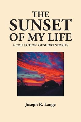 The Sunset of My Life - Joseph R Lange - Books - Covenant Books - 9781644687147 - July 7, 2020