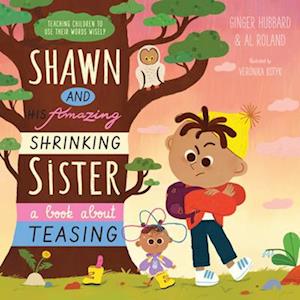 Cover for Ginger Hubbard · Shawn and His Amazing Shrinking Sister: A Book about Teasing - Teaching Children to Use Their Words Wisely (Hardcover Book) (2023)